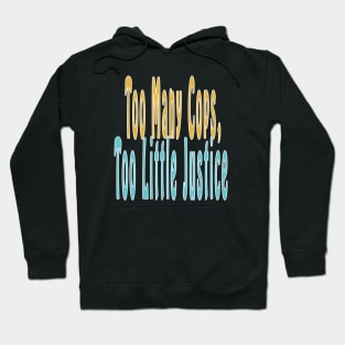 Too Many Cops, Too Little Justice Hoodie